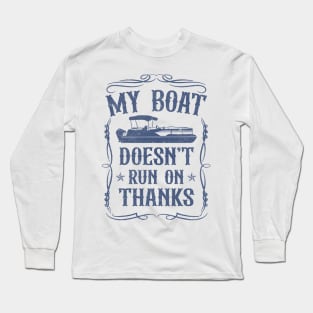 My Boat Doesn't Run On Thanks Pontoon Captain Long Sleeve T-Shirt